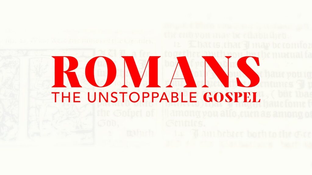 11 AM Service - Romans: The Unstoppable Gospel